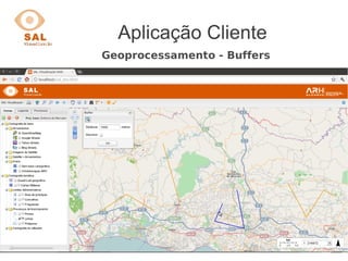 Aplicação Cliente
Geoprocessamento - Buffers
 