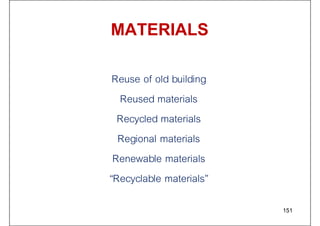 MATERIALS
Reuse of old building
Reused materials
Recycled materials
Regional materials
Renewable materials
“Recyclable materials”
151
 