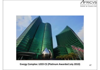 Energy Complex: LEED CS (Platinum Awarded July 2010) 47
 