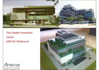 Thai Health Promotion
Center
LEED NC (Platinum)
 