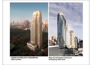 SANSIRI 98 WIRELESS CONDOMINIUM
LEED Certified
Magnolia Ratchadamri Boulevard
Anticipating LEED Gold
 