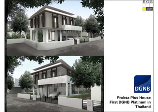 Pruksa Plus House
First DGNB Platinum in
Thailand
 