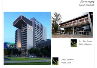 7-11 Tara Square
TREES Platinum
CPALL Academy
TREES Gold
 