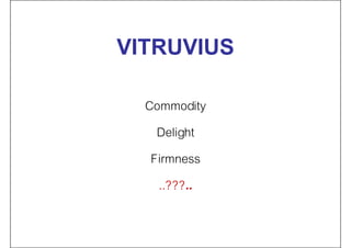 VITRUVIUS
Commodity
Delight
Firmness
..???..
 