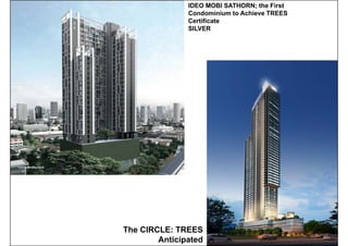 IDEO MOBI SATHORN; the First
Condominium to Achieve TREES
Certificate
SILVER
The CIRCLE: TREES
Anticipated
 