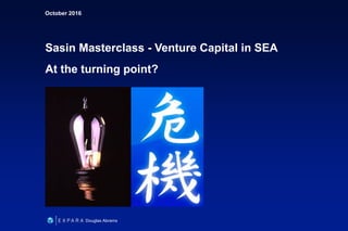 October 2016
Sasin Masterclass - Venture Capital in SEA
At the turning point?
Douglas Abrams
 