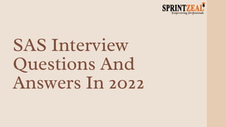 SAS Interview
Questions And
Answers In 2022
 