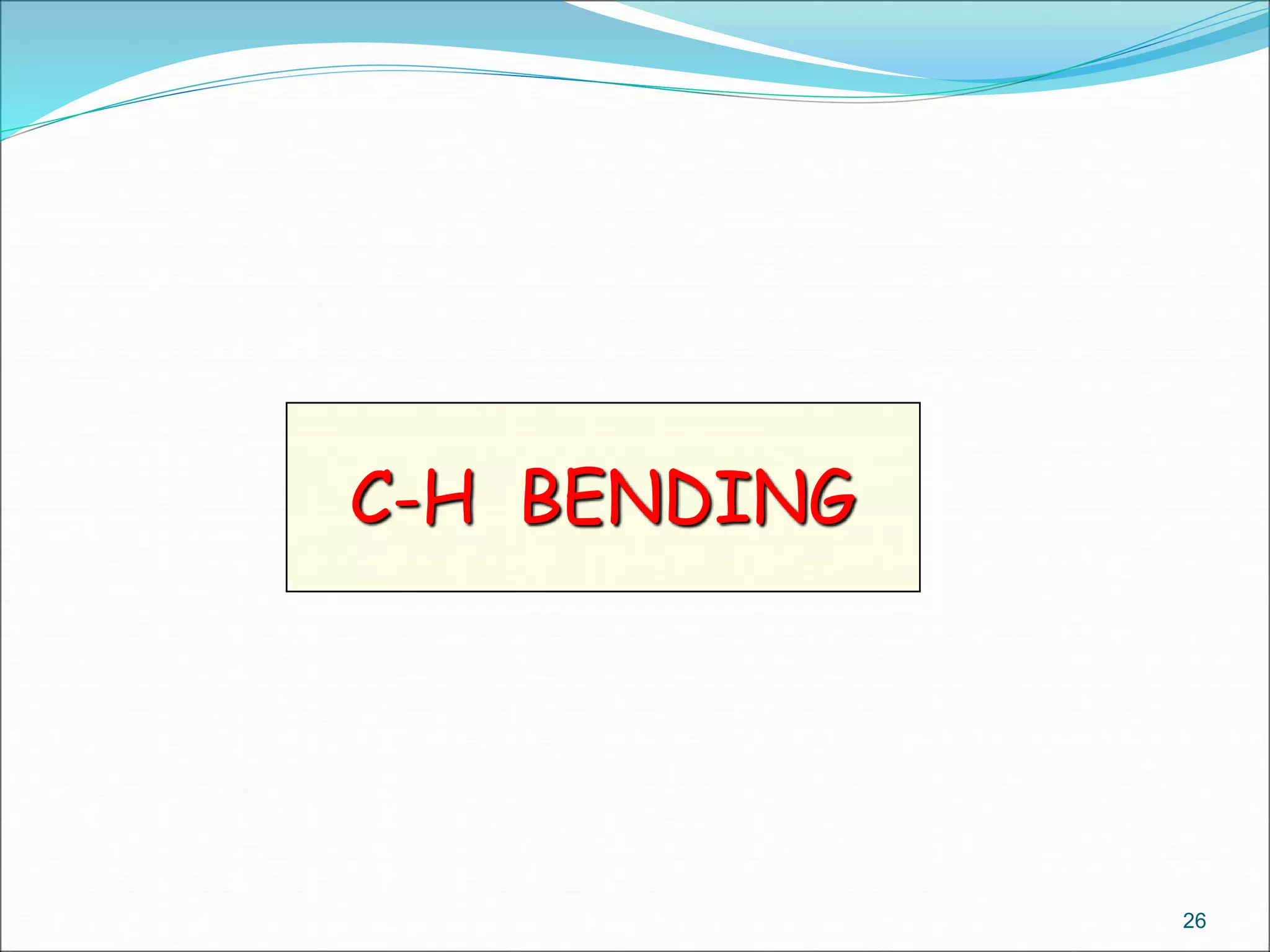 C-H BENDING
26
 