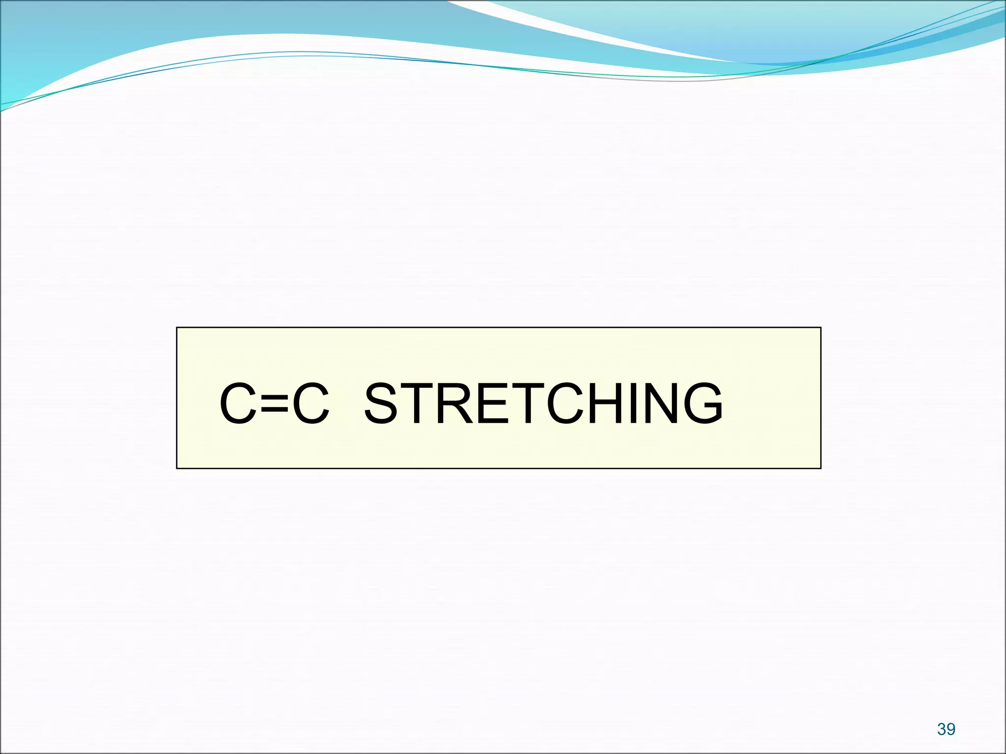 C=C STRETCHING
39
 