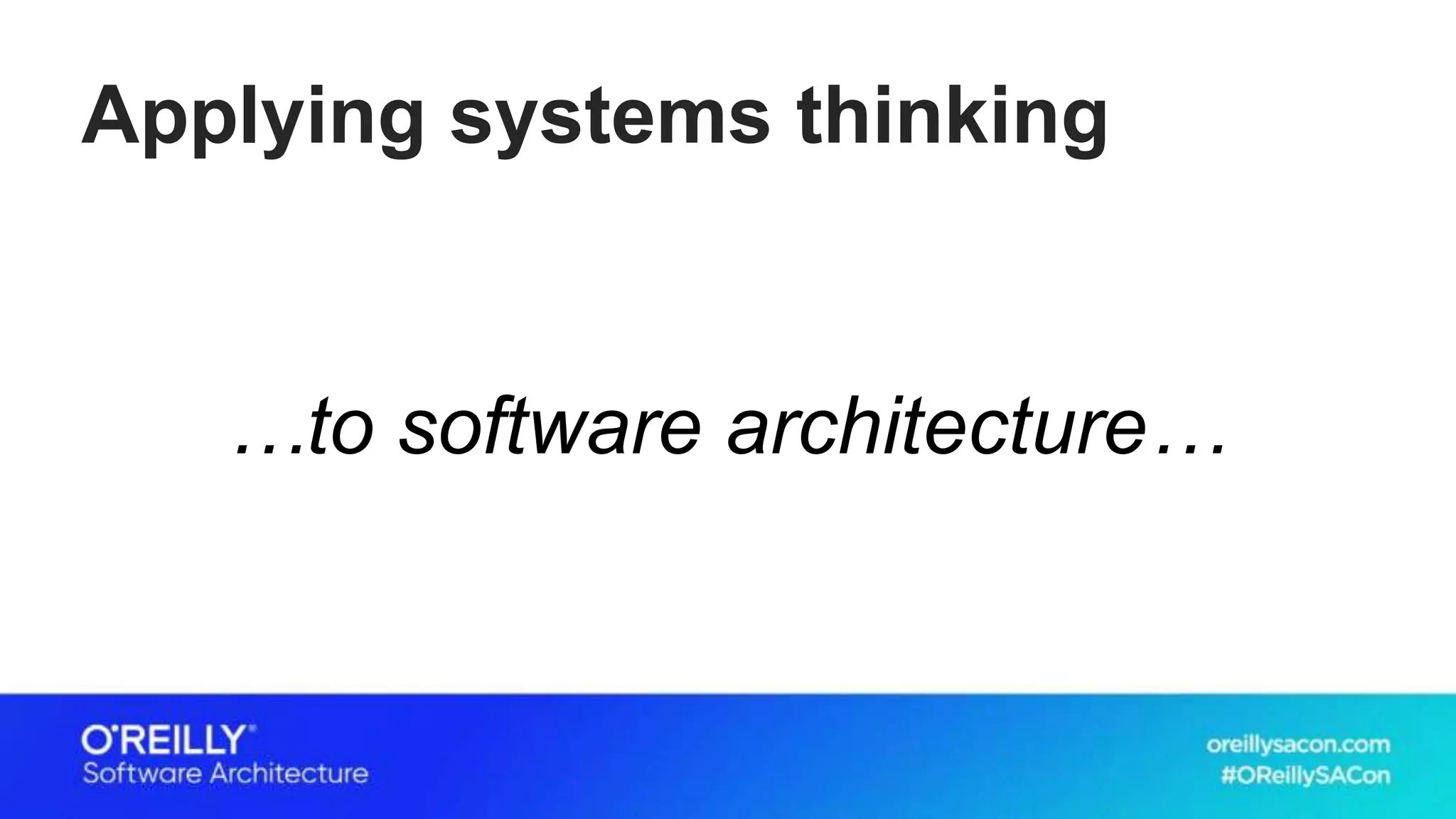 Applying systems thinking
…to software architecture…
 