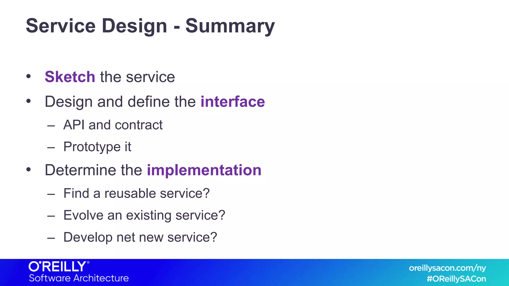 Service Design - Summary
• Sketch the service
• Design and define the interface
– API and contract
– Prototype it
• Determine the implementation
– Find a reusable service?
– Evolve an existing service?
– Develop net new service?
 