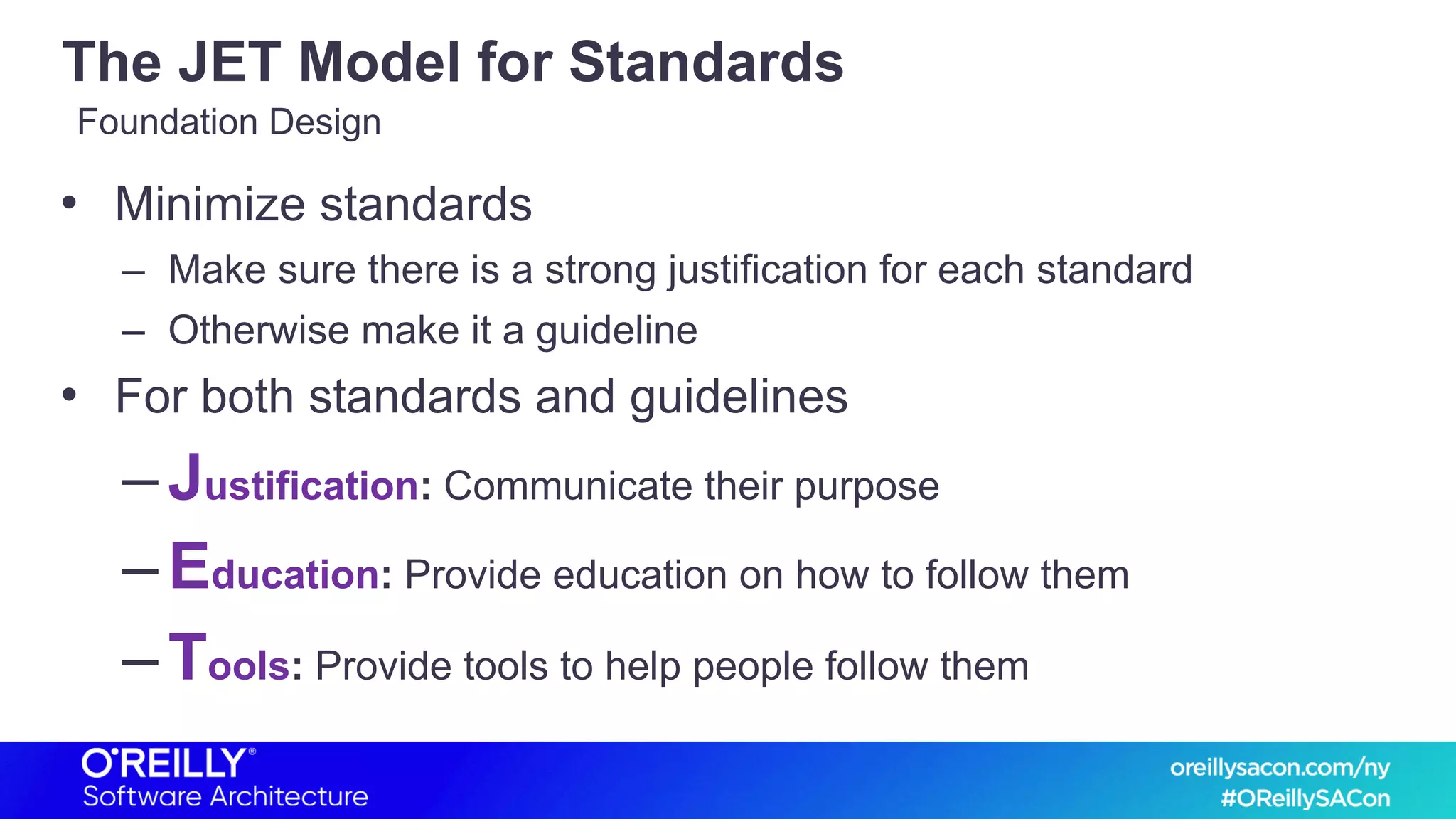 The JET Model for Standards
• Minimize standards
– Make sure there is a strong justification for each standard
– Otherwise make it a guideline
• For both standards and guidelines
–Justification: Communicate their purpose
–Education: Provide education on how to follow them
–Tools: Provide tools to help people follow them
Foundation Design
 