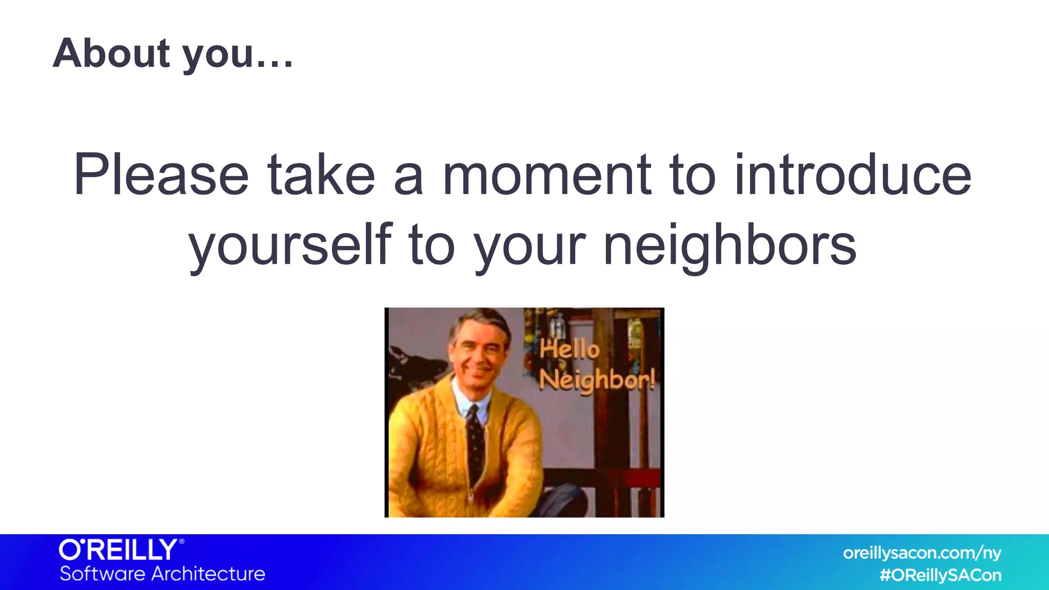 About you…
Please take a moment to introduce
yourself to your neighbors
 