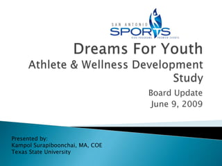 Board Update
                                  June 9, 2009



Presented by:
Kampol Surapiboonchai, MA, COE
Texas State University
 