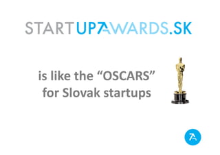 is like the “OSCARS”
 for Slovak startups
 
