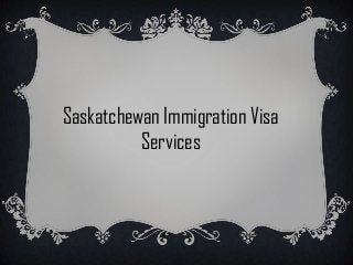 Saskatchewan Immigration Visa
Services

 