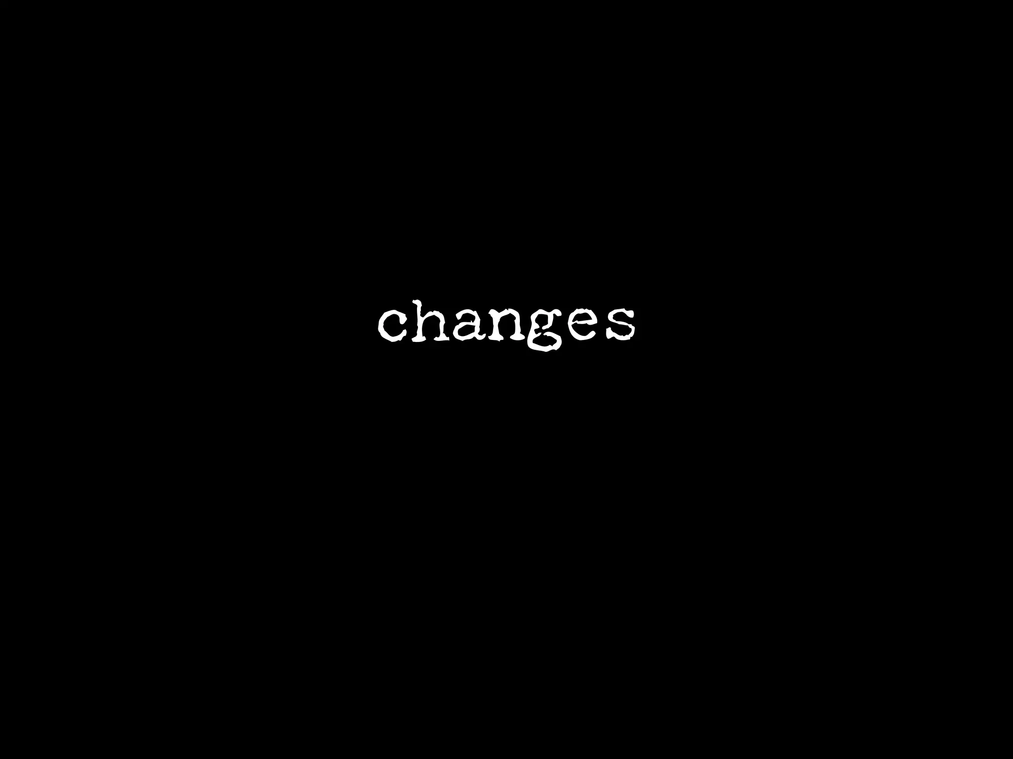 changes
 