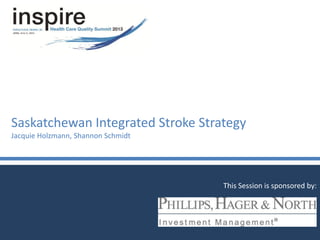 Saskatchewan Integrated Stroke Strategy
Jacquie Holzmann, Shannon Schmidt
This Session is sponsored by:
 