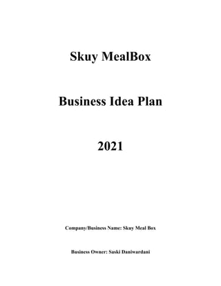 Skuy MealBox
Business Idea Plan
2021
Company/Business Name: Skuy Meal Box
Business Owner: Saski Daniwardani
 