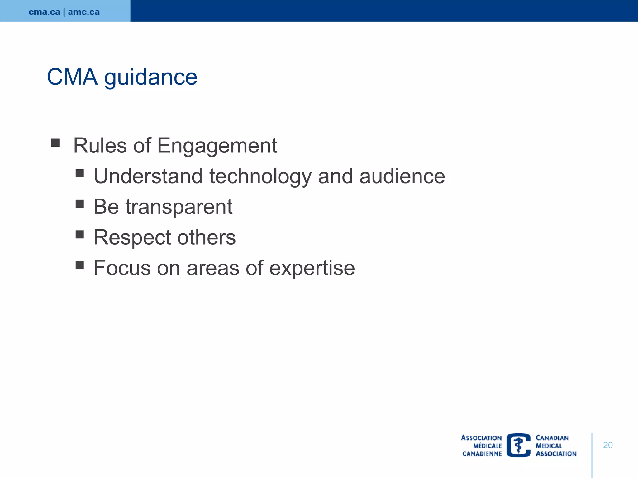 CMA guidance



Rules of Engagement
 Understand technology and audience
 Be transparent
 Respect others
 Focus on areas of expertise

20

 