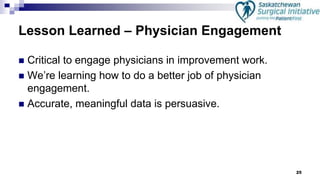 25
Lesson Learned – Physician Engagement
 Critical to engage physicians in improvement work.
 We’re learning how to do a better job of physician
engagement.
 Accurate, meaningful data is persuasive.
 