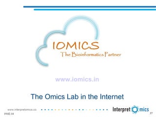 37
www.iomics.in
The Omics Lab in the Internet
19.02.14
 