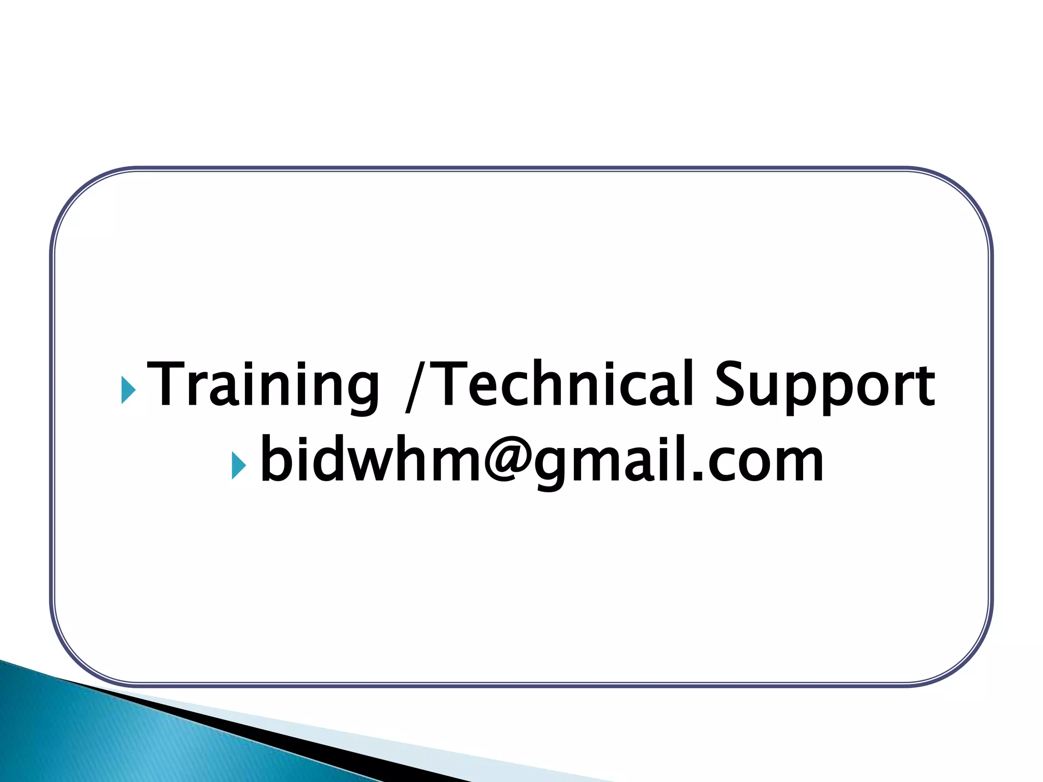  Training /Technical Support
 bidwhm@gmail.com
 