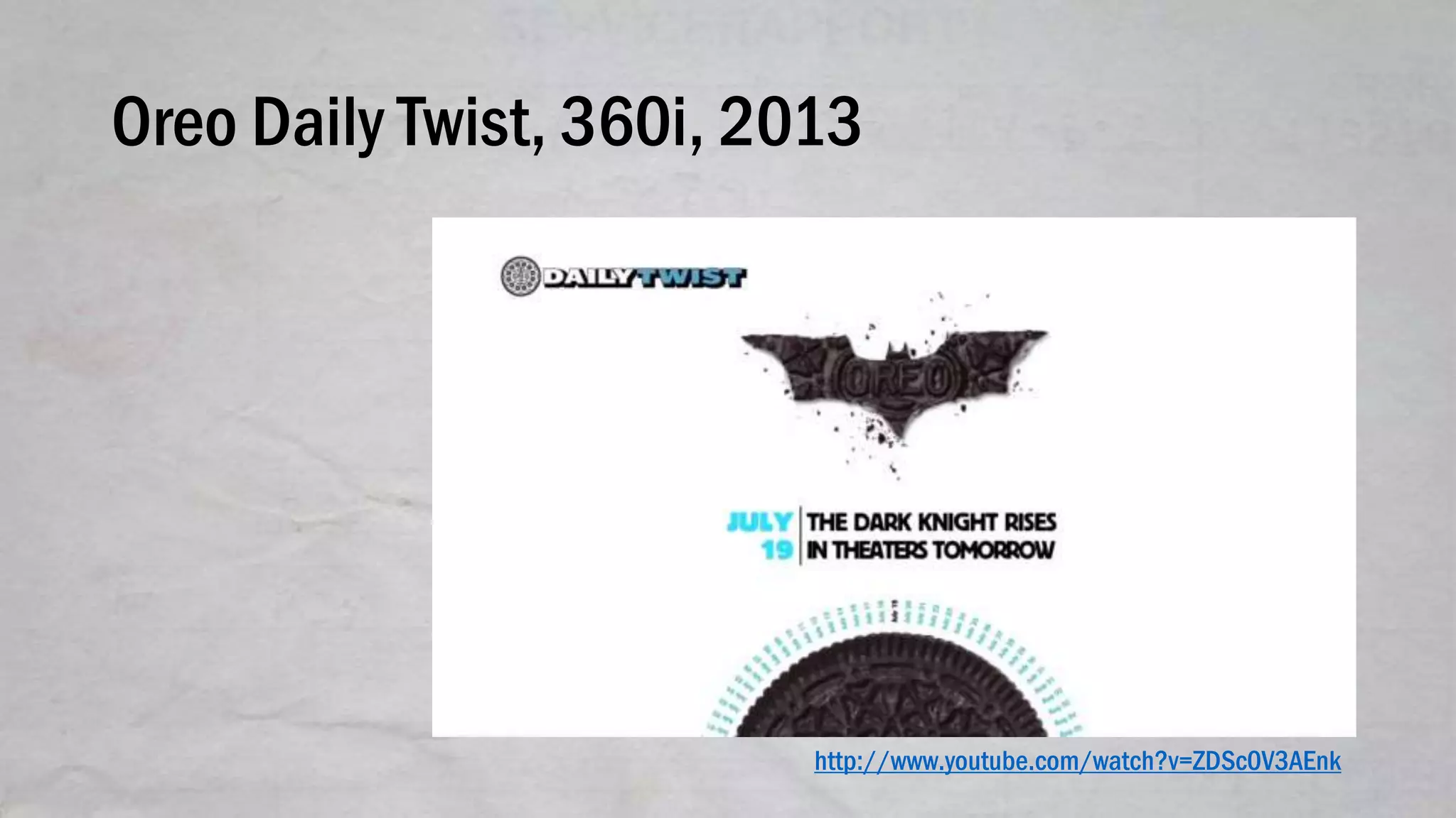 Oreo Daily Twist, 360i, 2013
http://www.youtube.com/watch?v=ZDSc0V3AEnk
 