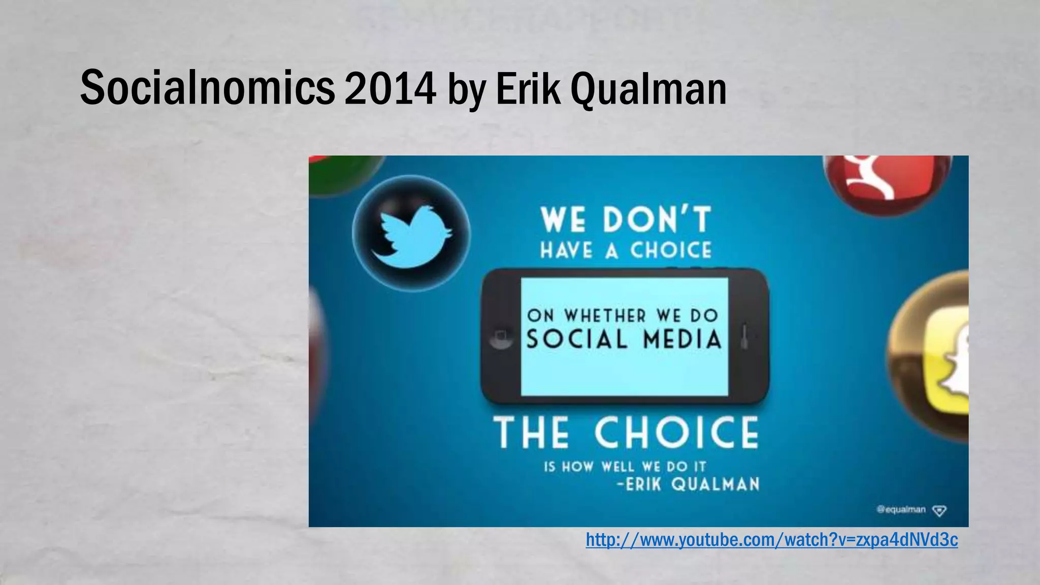 Socialnomics 2014 by Erik Qualman
http://www.youtube.com/watch?v=zxpa4dNVd3c
 