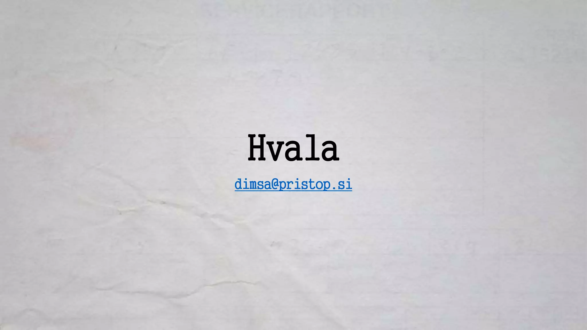 Hvala
dimsa@pristop.si
 