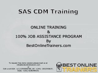 ONLINE TRAINING
&
100% JOB ASSISTANCE PROGRAM
By
BestOnlineTrainers.com
To request free demo session please mail us at
info@bestonlinetrainers.com
or
Call us at USA: +(1) 6783896789, UK: +(44)- 2032393637,
India: +(91) 9246449191
 