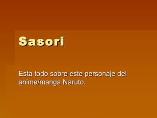 Sasori Esta todo sobre este personaje del anime/manga Naruto. 