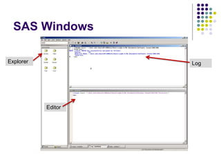 SAS Windows
Log
Editor
Explorer
 