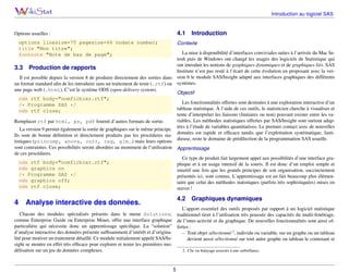 Introduction au logiciel SAS

4.1

Options usuelles :
options linesize=75 pagesize=66 nodate number;
title "Mon titre";
footnote "Note de bas de page";

Introduction

Contexte

La mise à disponibilité d’interfaces conviviales suites à l’arrivée du Mac Intosh puis de Windows ont changé les usages des logiciels de Statistique qui
ont introduit les notions de graphiques dynamiques et de graphiques liés. SAS
3.3 Production de rapports
Institute n’est pas resté à l’écart de cette évolution en proposant avec la verIl est possible depuis la version 8 de produire directement des sorties dans sion 6 le module SAS/Insight adapté aux interfaces graphiques des différents
un format standard aﬁn de les introduire sans un traitement de texte (.rtf) ou systèmes.
une page web (.html). C’est le système ODS (open delivery system).
Objectif
ods rtf body="nomfichier.rtf";
Les fonctionnalités offertes sont destinées à une exploration interactive d’un
/* Programme SAS */
tableau statistique. À l’aide de ces outils, le statisticien cherche à visualiser et
ods rtf close;
tente d’interpréter les liaisons (linéaires ou non) pouvant exister entre les variables. Les méthodes statistiques offertes par SAS/Insight sont surtout adapRemplacer rtf par html, ps, pdf fournit d’autres formats de sortie.
tées à l’étude de variables quantitatives. Le premier contact avec de nouvelles
La version 9 permet également la sortie de graphiques sur le même principe.
données est rapide et efﬁcace tandis que l’exploitation systématique, fastiIls sont de bonne déﬁnition et directement produits pas les procédures stadieuse, reste le domaine de prédilection de la programmation SAS usuelle.
tistiques (princomp, anova, corr, reg, glm...) mais leurs options
sont contraintes. Ces possibilités seront abordées au momment de l’utilisation Apprentissage
de ces procédures.
Ce type de produit fait largement appel aux possibilités d’une interface graods rtf body="nomfichier.rtf";
phique et à un usage intensif de la souris. Il est donc d’un emploi simple et
ods graphics on
intuitif une fois que les grands principes de son organisation, succinctement
/* Programme SAS */
présentés ici, sont connus. L’apprentissage est en fait beaucoup plus élémenods graphics off;
taire que celui des méthodes statistiques (parfois très sophistiquées) mises en
ods rtf close;
œuvre !

4

4.2

Analyse interactive des données.

Graphiques dynamiques

L’apport essentiel des outils proposés par rapport à un logiciel statistique
Chacun des modules spécialisés présents dans le menu Solutions, traditionnel tient à l’utilisation très poussée des capacités du multi-fenêtrage,
comme Enterprise Guide ou Enterprise Miner, offre une interface graphique de l’inter-activité et du graphique. De nouvelles fonctionnalités sont ainsi ofparticulière qui nécessite donc un apprentissage spéciﬁque. La “solution” fertes :
d’analyse interactive des données présente sufﬁsamment d’intérêt et d’origina– Tout objet sélectionné 2 , individu ou variable, sur un graphe ou un tableau
lité pour motiver un traitement détaillé. Ce module initialement appelé SAS/Indevient aussi sélectionné sur tout autre graphe ou tableau le contenant et
sight se montre en effet très efﬁcace pour explorer et tester les premières modélisation sur un jeu de données complexes.
2. Clic ou balayage associés à une surbrillance.

5

 