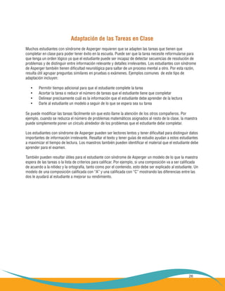 26
Adaptación de las Tareas en Clase
Muchos estudiantes con síndrome de Asperger requieren que se adapten las tareas que t...