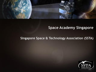 Space Academy Singapore

Singapore Space & Technology Association (SSTA)
 