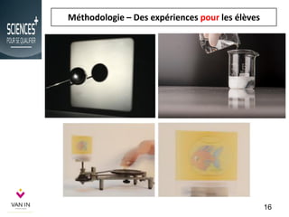 Méthodologie – Des expériences pour les élèves
16
 