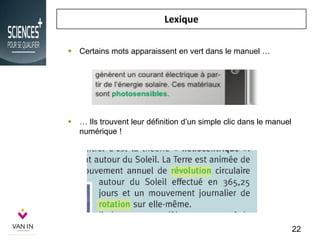 Lexique
 … Ils trouvent leur définition d’un simple clic dans le manuel
numérique !
 Certains mots apparaissent en vert dans le manuel …
22
 