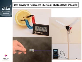 Des ouvrages richement illustrés : photos labos d’écoles
8
 