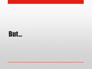 But…
 