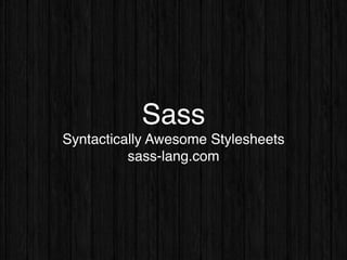 Stylesheets of the future with Sass and Compass | PPT