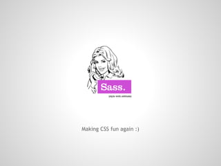Making CSS fun again :)
 