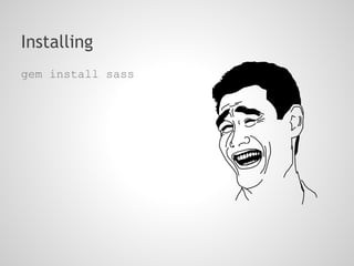 Installing
gem install sass
 
