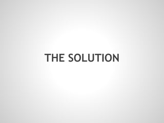 THE SOLUTION
 