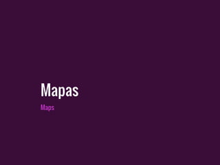 Maps
Mapas
 
