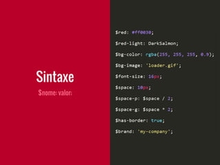 $nome: valor;
Sintaxe
 