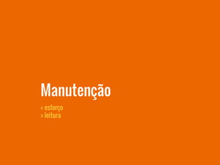 Manutenção
< esforço
> leitura
 