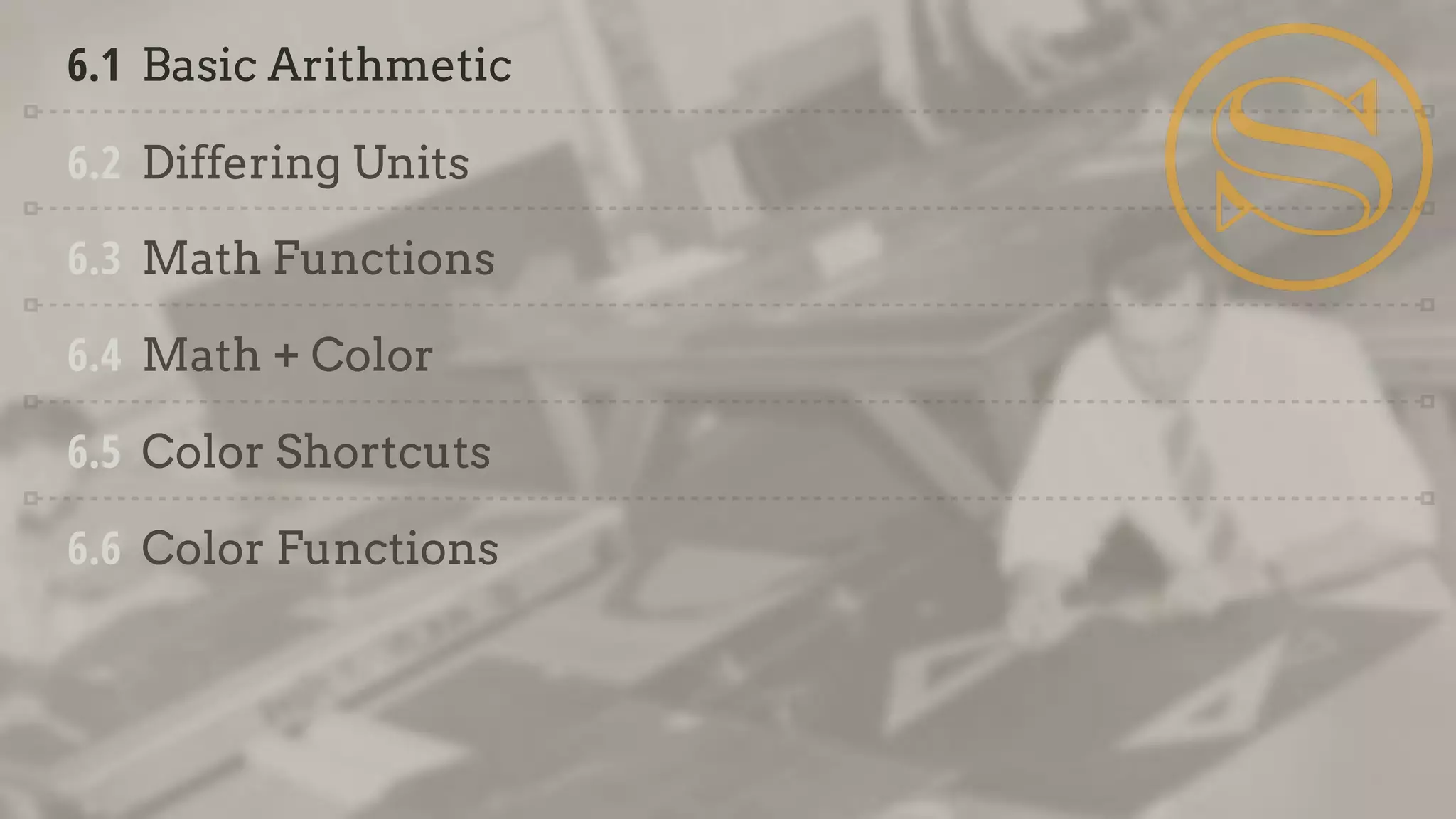 6.1 Basic Arithmetic
6.2 Differing Units
6.3 Math Functions
6.4 Math + Color
6.5 Color Shortcuts
6.6 Color Functions
 