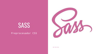 SASS
Preprocesador CSS
 