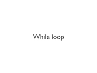 While loop 
 
